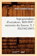 Sept G?n?rations d'Ex?cuteurs, 1688-1847: M?moires Des Sanson. T. 1 (?d.1862-1863)