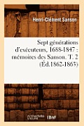 Sept G?n?rations d'Ex?cuteurs, 1688-1847: M?moires Des Sanson. T. 2 (?d.1862-1863)