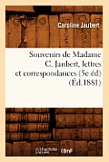 Souvenirs de Madame C. Jaubert, Lettres Et Correspondances (5e ?d) (?d.1881)