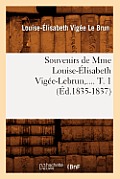 Souvenirs de Mme Louise-?lisabeth Vig?e-Lebrun. Tome 1 (?d.1835-1837)