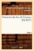 Souvenirs Du Duc de Vicence. Tome 1 (?d.1837)