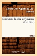 Souvenirs Du Duc de Vicence. Tome 2 (?d.1837)