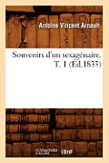 Souvenirs d'Un Sexag?naire. T. 1 (?d.1833)