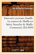 Souvenirs Ancienne Famille. La Maison de Mailly-En-Artois, Branche de Mailly-Couronnel, (?d.1889)
