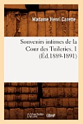 Souvenirs Intimes de la Cour Des Tuileries. 1 (?d.1889-1891)