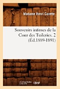 Souvenirs Intimes de la Cour Des Tuileries. 2 (?d.1889-1891)