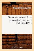 Souvenirs Intimes de la Cour Des Tuileries. 3 (?d.1889-1891)