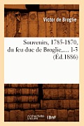 Souvenirs, 1785-1870, Du Feu Duc de Broglie. Tome 1 (?d.1886)
