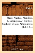 Stace, Martial, Manilius, Lucilius Junior, Rutilius, Gratius Faliscus, N?m?sianus (?d.1865)