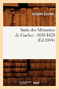 Suite Des M?moires de Gaches: 1610-1620 (?d.1894)