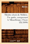 Th??tre Choisi de Moli?re. Ure Partie, Comprenant Le Misanthrope, l'Avare (?d.1890)