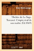 Th??tre de Le Sage. Turcaret. Crispin Rival de Son Ma?tre (?d.1869)