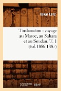 Timbouctou: Voyage Au Maroc, Au Sahara Et Au Soudan. T. 1 (?d.1886-1887)