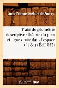 Trait? de G?om?trie Descriptive: Th?orie Du Plan Et Ligne Droite Dans l'Espace (4e ?d) (?d.1842)