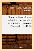 Trait? de l'Auscultation M?diate Et Des Maladies Des Poumons Et Du Coeur (Nouv. ?d.) (?d.1828)
