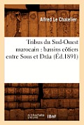 Tribus Du Sud-Ouest Marocain: Bassins C?tiers Entre Sous Et Dr?a (?d.1891)