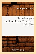 Trois Dialogues Du Sr Archange Tuccaro (?d.1616)