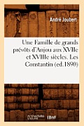 Une Famille de Grands Pr?v?ts d'Anjou Aux Xviie Et Xviiie Si?cles. Les Constantin (Ed.1890)