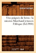 Une Poign?e de H?ros: La Mission Marchand ? Travers l'Afrique (?d.1900)