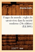 Usages Du Monde: R?gles Du Savoir-Vivre Dans La Soci?t? Moderne (24e ?dition) (?d.1891)