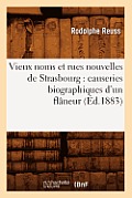 Vieux Noms Et Rues Nouvelles de Strasbourg: Causeries Biographiques d'Un Fl?neur (?d.1883)