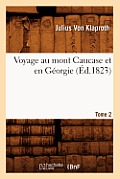 Voyage Au Mont Caucase Et En G?orgie. Tome 2 (?d.1823)