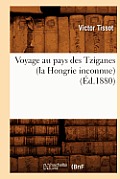 Voyage Au Pays Des Tziganes (La Hongrie Inconnue) (?d.1880)