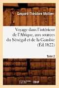 Voyage Dans l'Int?rieur de l'Afrique, Aux Sources Du S?n?gal Et de la Gambie. Tome 2 (?d.1822)