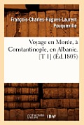 Voyage En Mor?e, ? Constantinople, En Albanie. [T 1] (?d.1805)