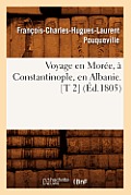 Voyage En Mor?e, ? Constantinople, En Albanie. [T 2] (?d.1805)