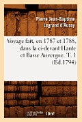 Voyage Fait, En 1787 Et 1788, Dans La CI-Devant Haute Et Basse Auvergne. T. 1 (?d.1794)