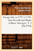 Voyage Fait, En 1787 Et 1788, Dans La CI-Devant Haute Et Basse Auvergne. T. 2 (?d.1794)