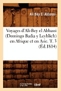 Voyages d'Ali-Bey El Abbassi (Domingo Badia Y Leyblich) En Afrique Et En Asie. T. 3 (?d.1814)