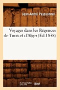 Voyages Dans Les R?gences de Tunis Et d'Alger (?d.1838)