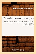 Z?na?de Fleuriot: Sa Vie, Ses Oeuvres, Sa Correspondance (?d.1897)
