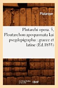 Plutarchi Opera. 5, Ploutarchou Apospasmata Kai Psegdepigrapha: Graece Et Latine (?d.1855)
