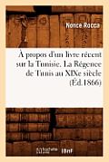 ? Propos d'Un Livre R?cent Sur La Tunisie. La R?gence de Tunis Au XIXe Si?cle (?d.1866)