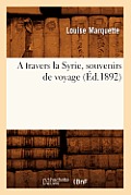 A Travers La Syrie, Souvenirs de Voyage (?d.1892)