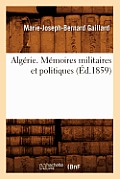 Alg?rie. M?moires Militaires Et Politiques, (?d.1859)