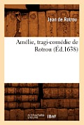 Am?lie, Tragi-Com?die de Rotrou (?d.1638)