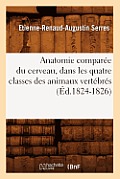 Anatomie Compar?e Du Cerveau, Dans Les Quatre Classes Des Animaux Vert?br?s (?d.1824-1826)