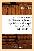 Archives Curieuses de l'Histoire de France, Depuis Louis XI Jusqu'? Louis XVIII. S 1 (?d.1834-1837)