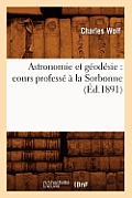 Astronomie Et G?od?sie: Cours Profess? ? La Sorbonne (?d.1891)