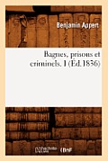 Bagnes, Prisons Et Criminels. I (?d.1836)