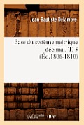 Base Du Syst?me M?trique D?cimal. T. 3 (?d.1806-1810)