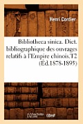 Bibliotheca Sinica. Dict. Bibliographique Des Ouvrages Relatifs ? l'Empire Chinois.T2 (?d.1878-1895)