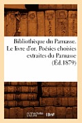 Biblioth?que Du Parnasse. Le Livre d'Or. Po?sies Choisies Extraites Du Parnasse (?d.1879)