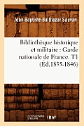 Biblioth?que Historique Et Militaire: Garde Nationale de France. T1 (?d.1835-1846)