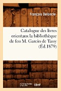 Catalogue Des Livres Orientaux La Biblioth?que de Feu M. Garcin de Tassy (?d.1879)