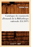 Catalogue Des Manuscrits Allemands de la Biblioth?que Nationale (?d.1895)